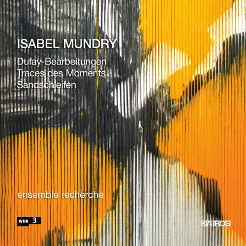 Isabel Mundry / Traces des Moments / Dufay Arrangements / Sandschleifen // Ensemble Recherche / Teodoro Anzellotti