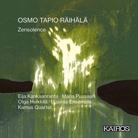 Osmo Tapio Räihälä / Zensolence // Eija Kankaanranta / Maria Puusaari / Olga Heikkilä / Kamus Quartet / Uusinta Ensemble