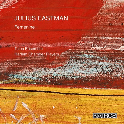 Julius Eastman / Femenine // Talea Ensemble / Harlem Chamber Players