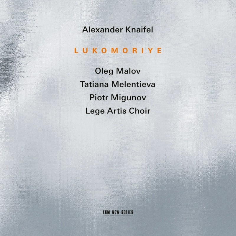 Alexander Knaifel / Lukomoriye // Oleg Malov / Tatiana Melentieva / Piotr Migunov / Lege Artis Chor / Boris Abalian