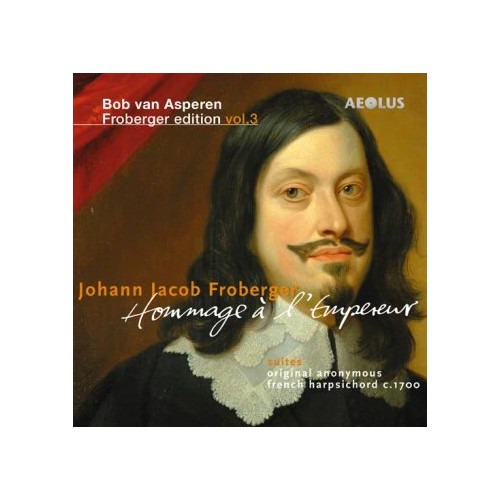 Johann Jacob Froberger / Edition vol. 3: Hommage a l'Emperor // Bob van Asperen