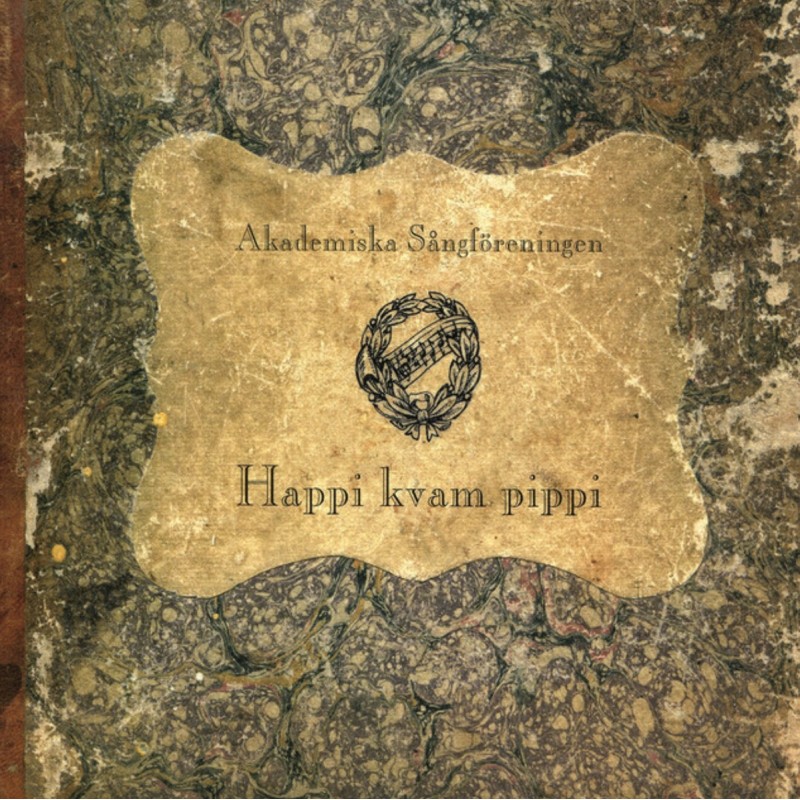 Akademiska Sångföreningen / Happi kvam pippi // Bengt Ahlfors / Otto Lindblad / Erik Bergman / Friedrich Kuhlau / Herman Palm / Franz Abt / Lars Magnus Béen