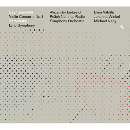 Karol Szymanowski / Violin Concerto / Alexander Zemlinsky / Lyric Symphony // Elina Vähälä / Johanna Winkel / Michael Nagy /...