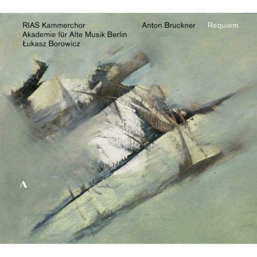 Anton Bruckner / Requiem // RIAS Kammerchor / Akademie für Alte Musik Berlin / Lukasz Borowicz