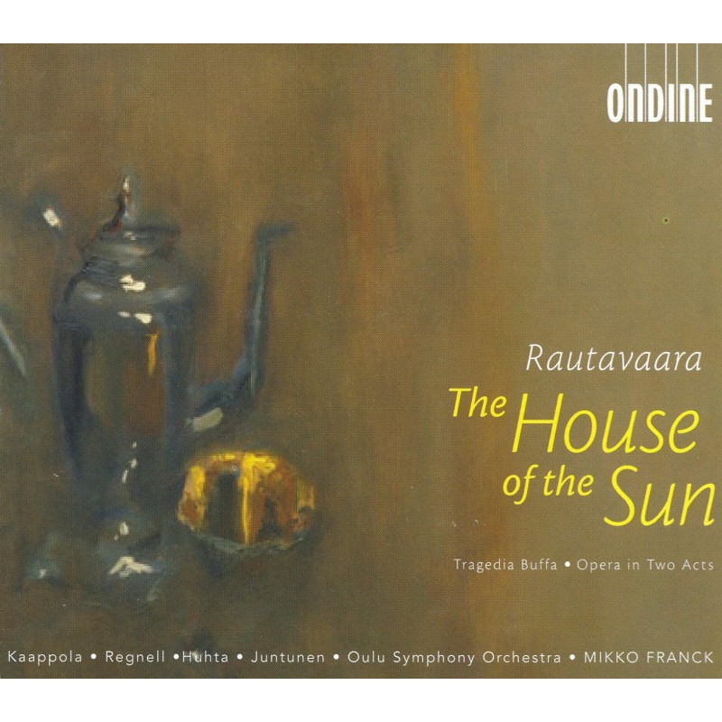 Einojuhani Rautavaara / The House of the Sun / Anna-Kristiina Kaappola / Raija Regnell / Helena Juntunen / Mia Huhta / Oulu Symphony Orchestra / Mikko Franck