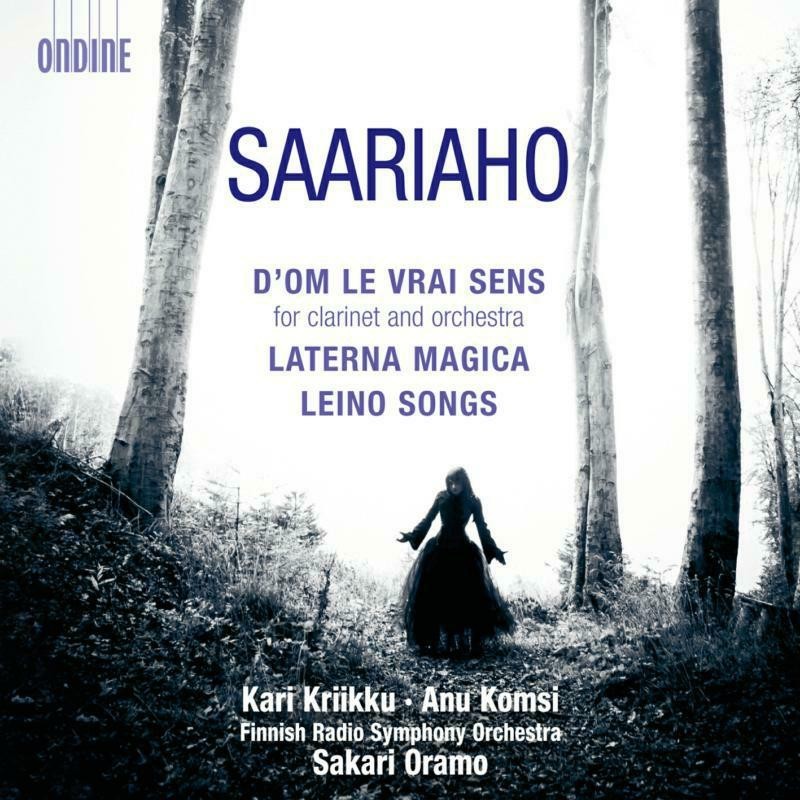 Kaija Saariaho / D'Om Le Vrai Sens / Laterna Magica / Leino Songs // Kari Kriikku / Anu Komsi / Finnish Radio Symphony Orchestra / Sakari Oramo