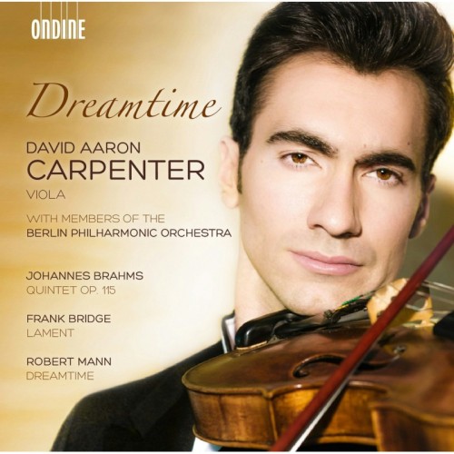 David Aaron Carpenter / Dreamtime // Johannes Brahms / Frank Bridge / Robert Mann