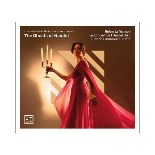 Roberta Mameli / The Ghosts of Hamlet - Lost Arias from Italian Baroque Operas // Giuseppe Carcani / Francesco Gasparini /...