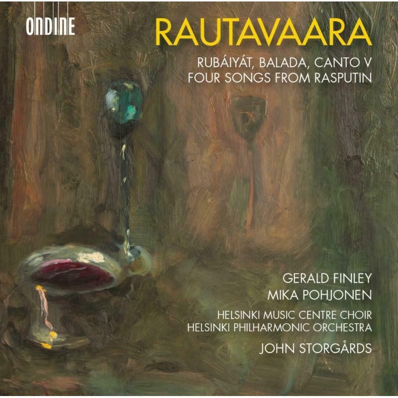 Einojuhani Rautavaara / Rubáiyát / Balada / Canto V / Four Songs from Rasputin // Gerald Finley / Mika Pohjonen / Helsinki Music Centre Choir / Helsinki Philharmonic Orchestra / John Storgårds