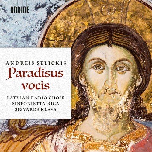 Andrejs Selickis / Paradisus Vocis // Latvian Radio Choir / Sinfonietta Riga / Sigvards Klava
