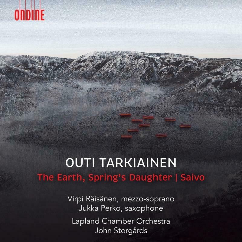 Outi Tarkiainen / The Earth, Spring's Daughter // Virpi Räisänen / Jukka Perko / Lapland Chamber Orchestra / John Storgårds