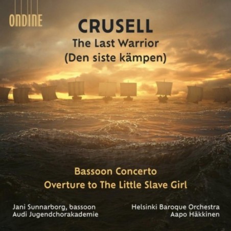 Bernhard Henrik Crusell / Bassoon Concerto / Overture to The Little Slave Girl / The Last Warrior // Jani Sunnarborg / Frank Skog / Audi Jugendchorakademie / Helsinki Baroque Orchestra / Aapo Häkkinen