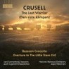 Bernhard Henrik Crusell / Bassoon Concerto / Overture to The Little Slave Girl / The Last Warrior // Jani Sunnarborg / Frank Skog / Audi Jugendchorakademie / Helsinki Baroque Orchestra / Aapo Häkkinen