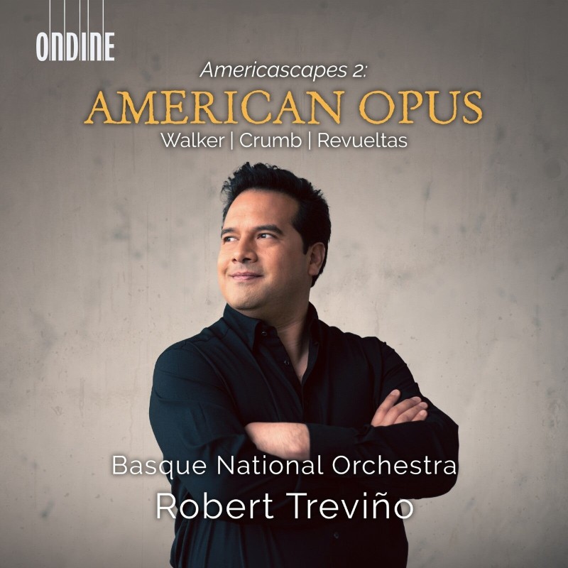 Basque National Orchestra / Robert Treviño / Americascapes 2 - American Opus // George Walker / George Crumb / Silvestre Revueltas