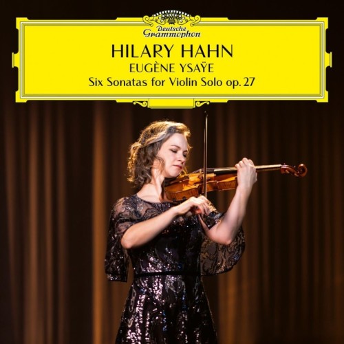 Eugene Ysaÿe / 6 Sonatas for Solo Violin Op 27 // Hilary Hahn