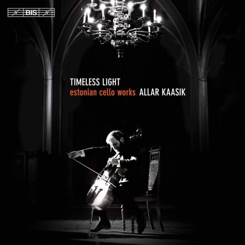 Allar Kaasik / Timeless Light - Estonian Cello Music // Galina Grigorjeva / Kuldar Sink / Tõnu Kõrvits / Arvo Pärt /...