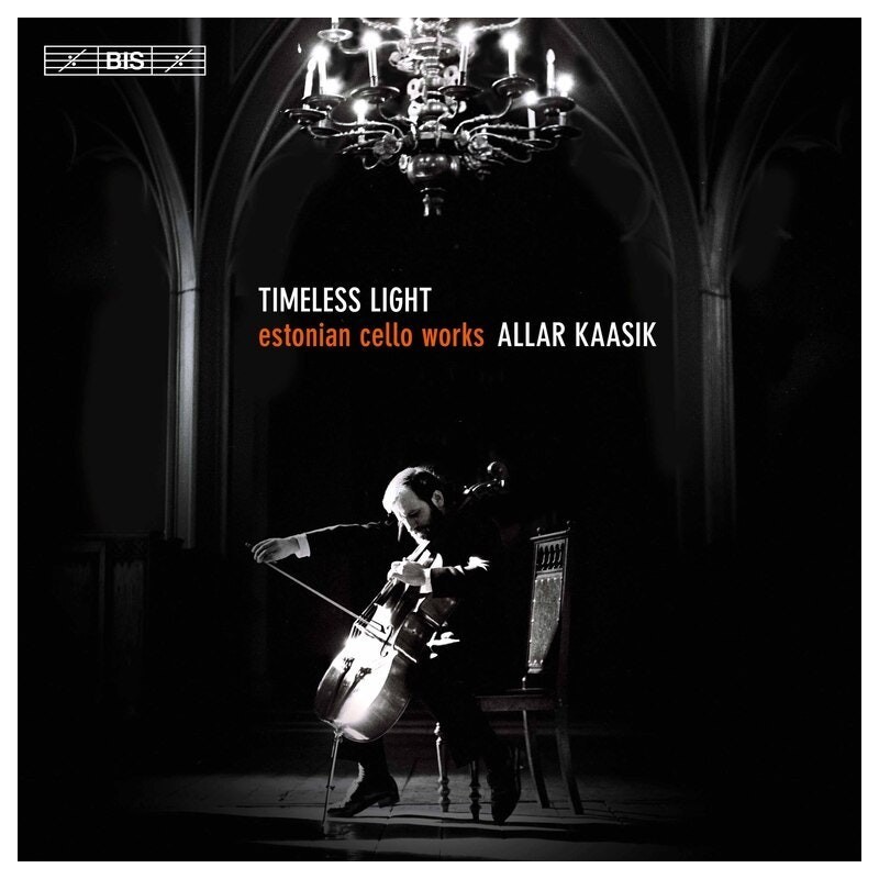 Allar Kaasik / Timeless Light - Estonian Cello Music // Galina Grigorjeva / Kuldar Sink / Tõnu Kõrvits / Arvo Pärt / Erkki-Sven Tüür