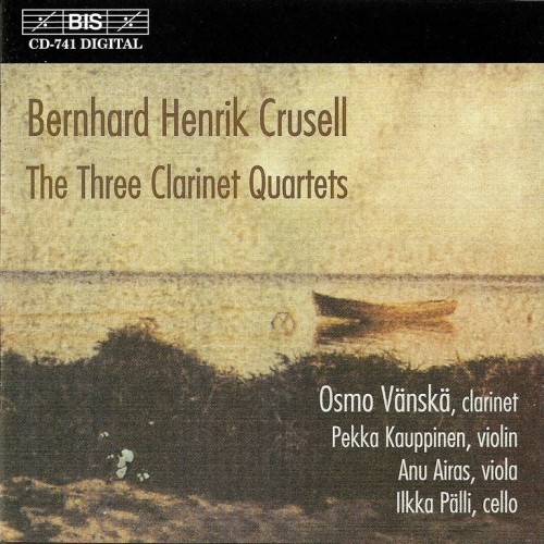 Bernhard Crusell / The Three Clarinet Quartets // Osmo Vänskä / Pekka Kauppinen / Anu Airas / Ilkka Pälli