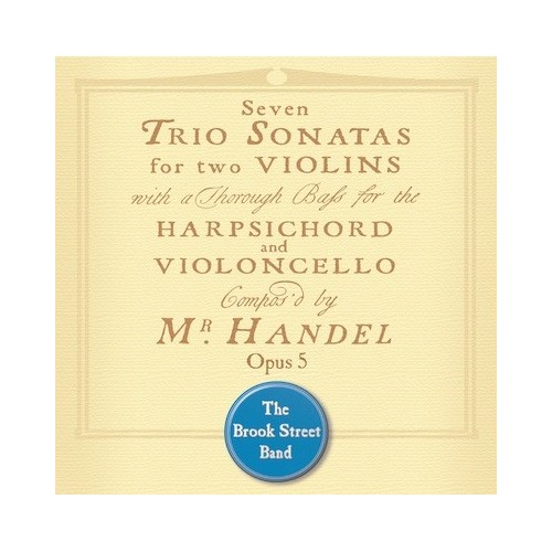 Georg Friedrich Händel / Trio Sonatas Op. 5 // The Brook Street Band