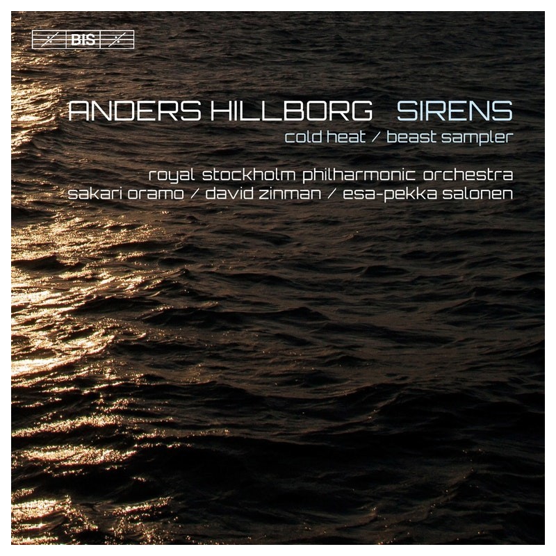 Anders Hillborg / Sirens / Beast Sampler / Cold Heat // Royal Stockholm Philharmonic Orchestra / Sakari Oramo / David Zinman / Esa-Pekka Salonen