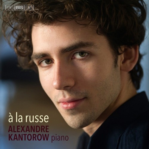Alexandre Kantorow / à la russe // Sergei Rachmaninov / Pyotr Tchaikovsky / Igor Stravinsky / Mily Balakirev