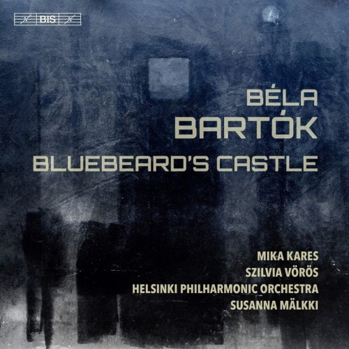 Béla Bartók / Bluebeard's Castle // Mika Kares / Szilvia Vörös / Helsinki Philharmonic Orchestra / Susanna Mälkki