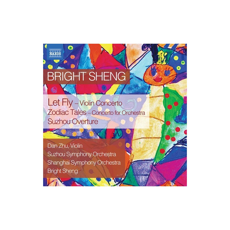Bright Sheng / Let Fly / Zodiac Tales / Suzhou Overture // Dan Zhu / Suzhou Symphony Orchestra / Shanghai Symphony Orchestra / Bright Sheng