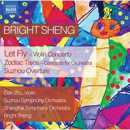 Bright Sheng / Let Fly / Zodiac Tales / Suzhou Overture // Dan Zhu / Suzhou Symphony Orchestra / Shanghai Symphony Orchestra / Bright Sheng
