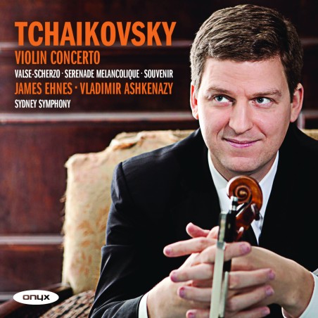 Piotr Tchaikovsky / Violin Concerto / Valse-Scherzo / Sérénade melancolique / Souvenir d'un lieu cher // James Ehnes / Sydney Symphony / Vladimir Ashkenazy