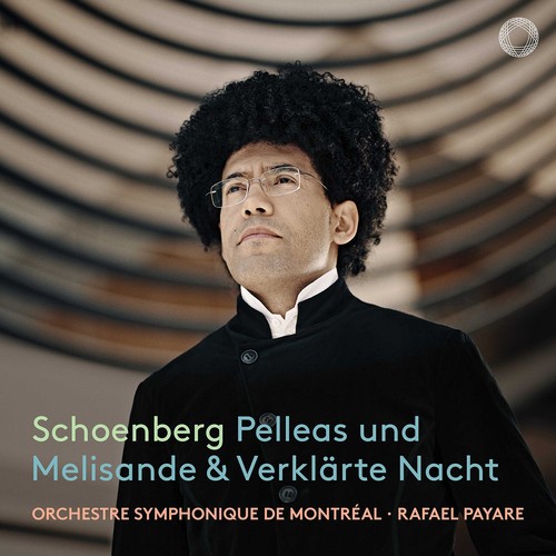 Arnold Schoenberg / Pelleas und Melisande / Verklärte Nacht // Orchestre Symphonique de Montréal / Rafael Payare