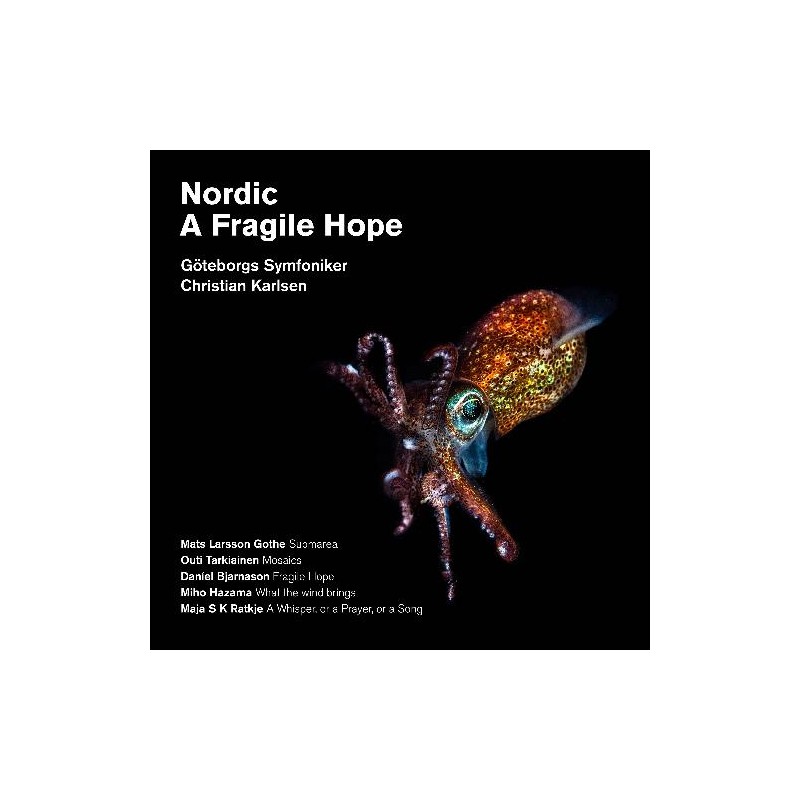 Göteborgs Symfoniker / Christian Karlsen / Nordic - A Fragile Hope // Mats Larsson Gothe / Outi Tarkiainen / Daníel Bjarnason / Miho Hazama / Maja Solveig Kjelstrup Ratkje