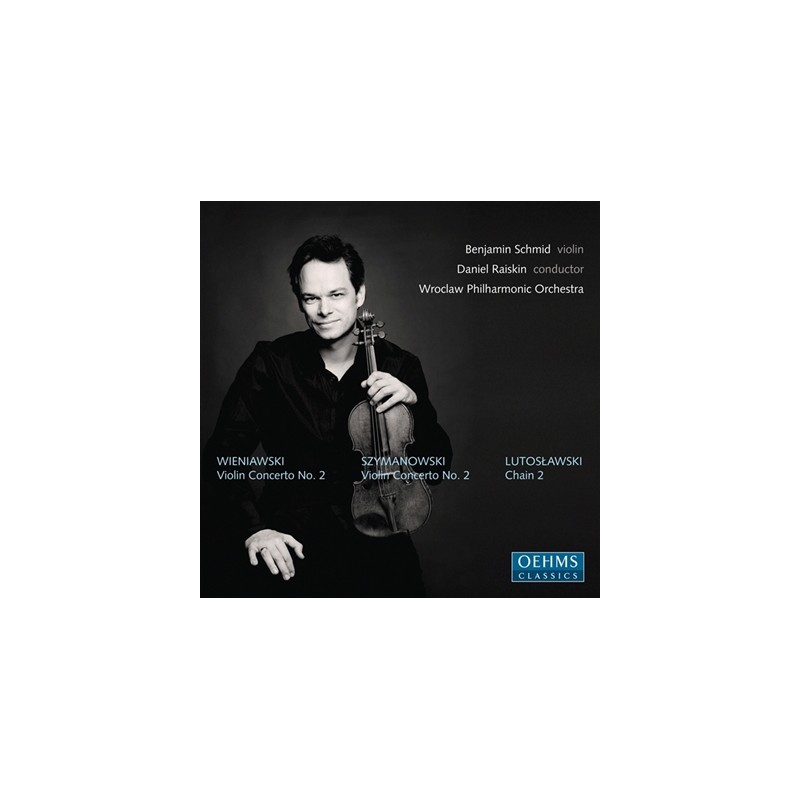 Karol Szymanowski / Henryk Wieniawski / Violin Concertos no. 2 / Witold Lutosławski / Chain 2 // Benjamin Schmid / Wrocław Philharmonic Orchestra / Daniel Raiskin