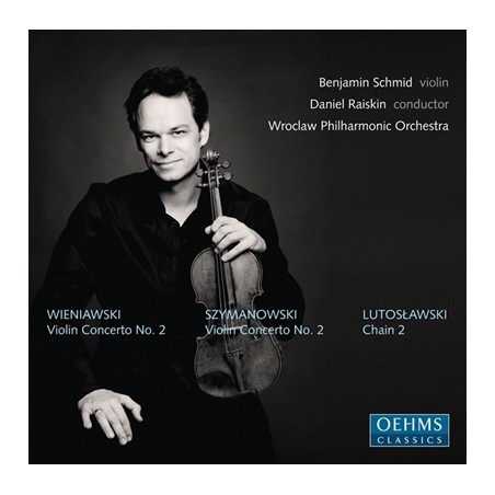 Karol Szymanowski / Henryk Wieniawski / Violin Concertos no. 2 / Witold Lutosławski / Chain 2 // Benjamin Schmid / Wrocław Philharmonic Orchestra / Daniel Raiskin