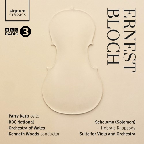 Ernest Bloch / Schelomo / Suite for Viola and Orchestra // Parry Karp / BBC National Orchestra of Wales / Kenneth Woods