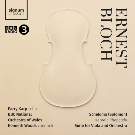 Ernest Bloch / Schelomo / Suite for Viola and Orchestra // Parry Karp / BBC National Orchestra of Wales / Kenneth Woods