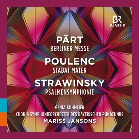 Arvo Pärt / Berliner Messe / Francis Poulenc / Stabat Mater / Igor Stravinsky / Symphony of Psalms // Genia Kühmeier / Chor und Symphonieorchester des Bayerischen Rundfunks / Mariss Jansons
