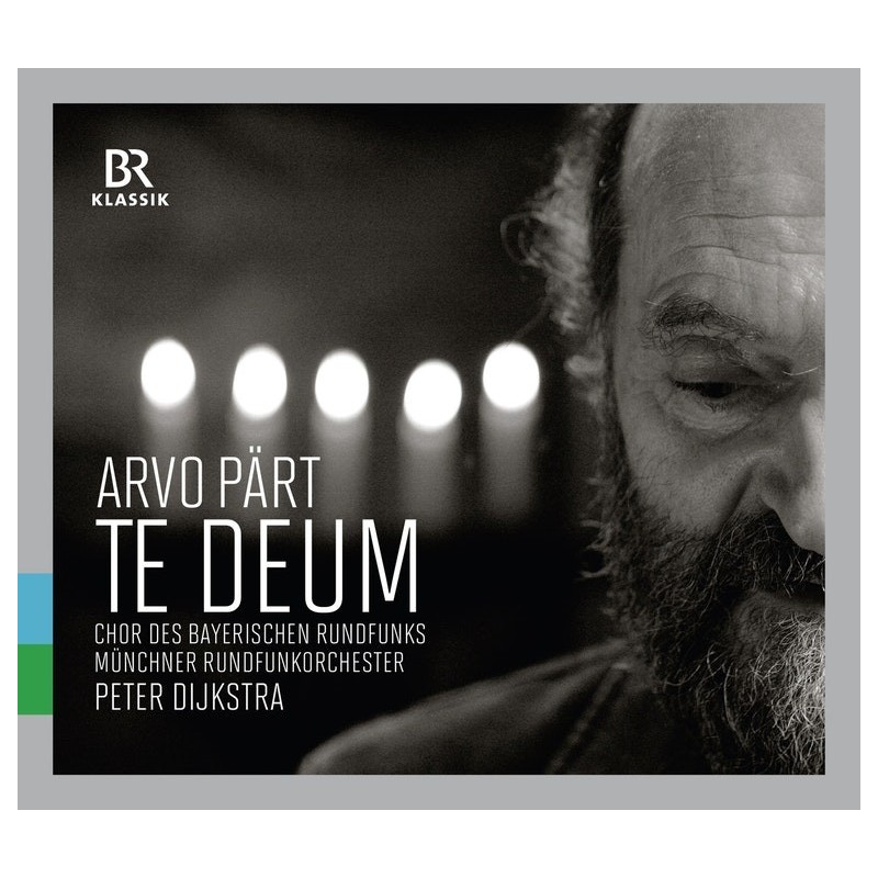 Arvo Pärt / Te Deum / Berliner Messe // Chor des Bayerischen Rundfunks / Münchner Rundfunkorchester / Peter Dijkstra