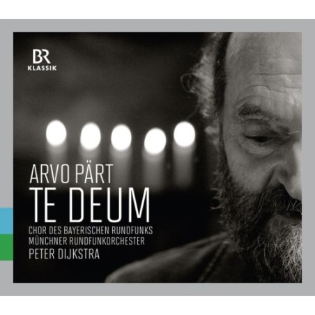 Arvo Pärt / Te Deum / Berliner Messe // Chor des Bayerischen Rundfunks / Münchner Rundfunkorchester / Peter Dijkstra