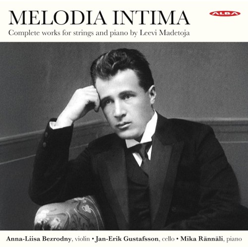Leevi Madetoja / Melodia Intima - Complete Works for Strings and Piano // Anna-Liisa Bezrodny / Jan-Erik Gustafsson / Mika...