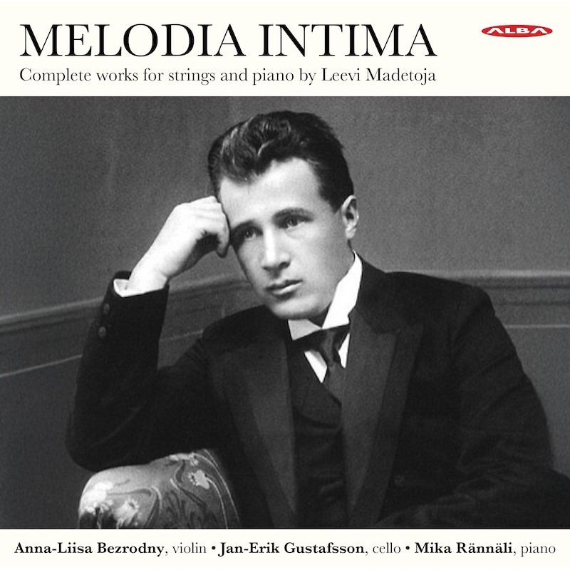 Leevi Madetoja / Melodia Intima - Complete Works for Strings and Piano // Anna-Liisa Bezrodny / Jan-Erik Gustafsson / Mika Rännäli