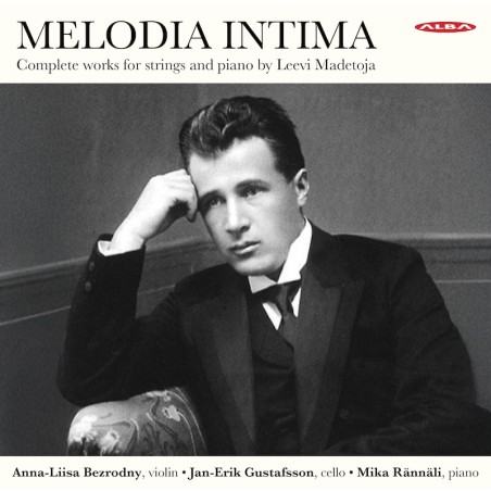 Leevi Madetoja / Melodia Intima - Complete Works for Strings and Piano // Anna-Liisa Bezrodny / Jan-Erik Gustafsson / Mika Rännäli
