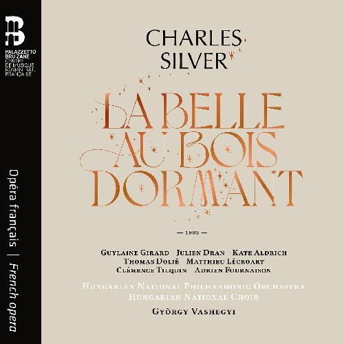 Charles Silver / La Belle au bois dormant // Guylaine Girard / Julien Dran / Kate Aldrich / Hungarian National Philharmonic...