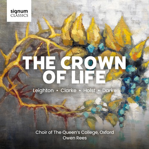 Choir of the Queen's College, Oxford / The Crown Of Life // Kenneth Leighton / Rebecca Clarke / Gustav Holst / Imogen Holst /...