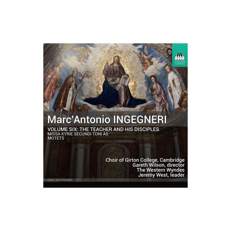 Marc'Antonio Ingegneri / Volume Six: The Teacher and his Disciples // Choir of Girton College, Cambridge / Gareth Wilson / The Western Wyndes / Jeremy West