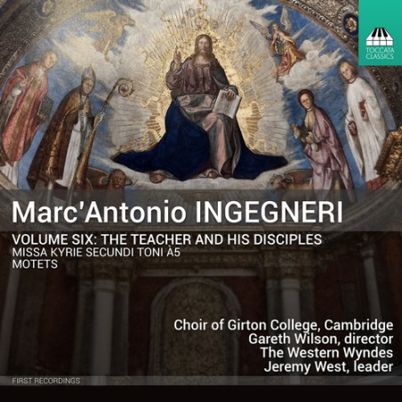 Marc'Antonio Ingegneri / Volume Six: The Teacher and his Disciples // Choir of Girton College, Cambridge / Gareth Wilson / The Western Wyndes / Jeremy West