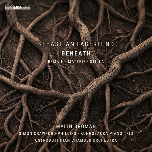 Sebastian Fagerlund / Beneath // Simon Crawford-Phillips / Kungsbacka Piano Trio / Ostrobothnian Chamber Orchestra / Malin...