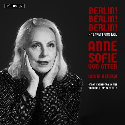 Anne Sofie von Otter / Berlin! Berlin! Berlin! - Kabarett und Exil // Friedrich Holländer / Hanns Eisler / Kurt Weill /...