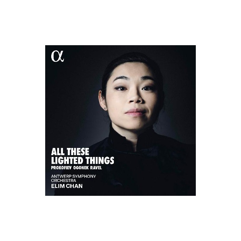 Elim Chan / Antwerp Symphony Orchestra / All These Lighted Things // Sergei Prokofiev / Elizabeth Ogonek / Maurice Ravel